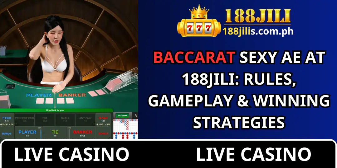 Baccarat Sexy AE at 188JILI: Rules, Gameplay & Winning Strategies 1 Bacarat 188jili